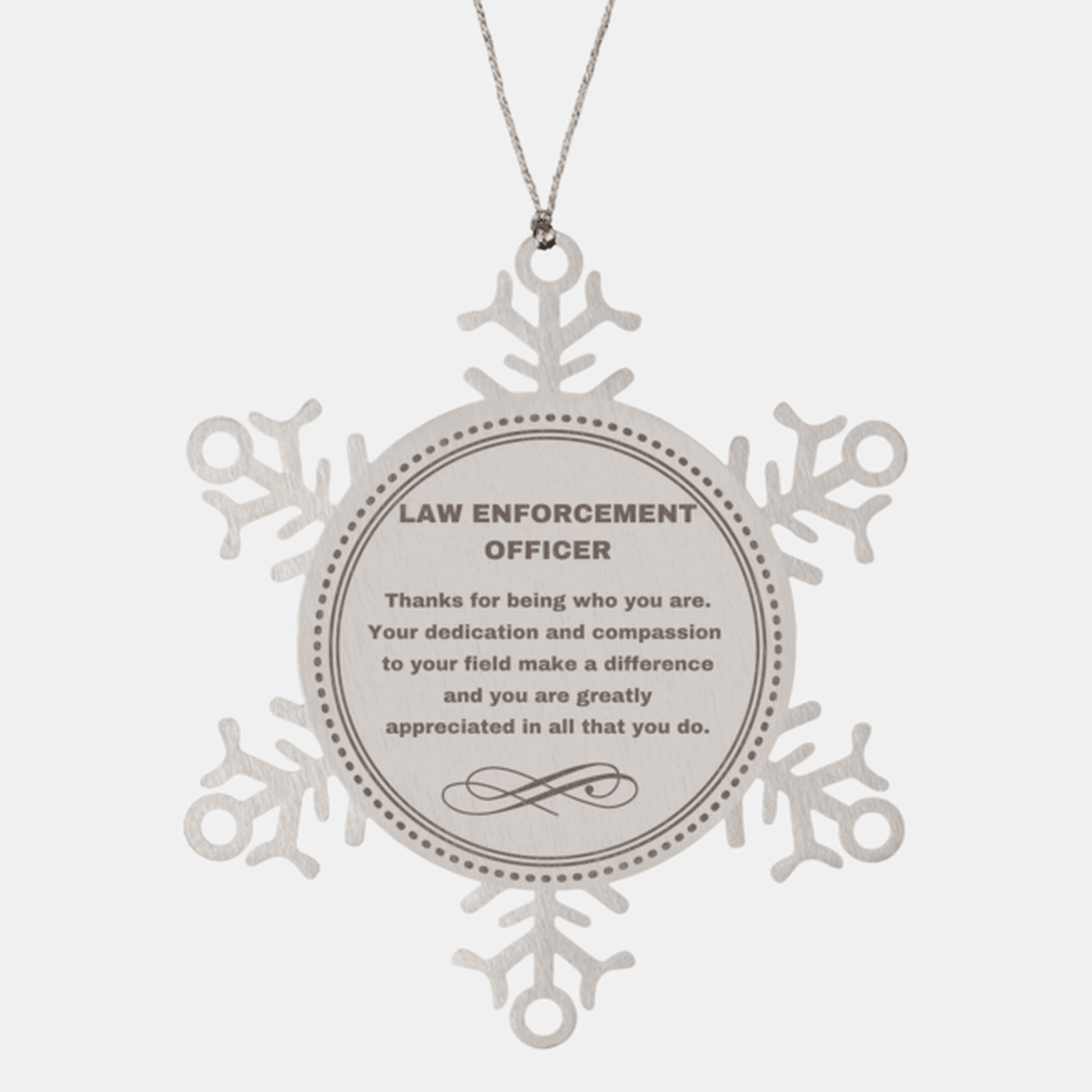 Law Enforcement Officer Snowflake Ornament - Thanks for being who you are - Birthday Christmas Jewelry Gifts Coworkers Colleague Boss