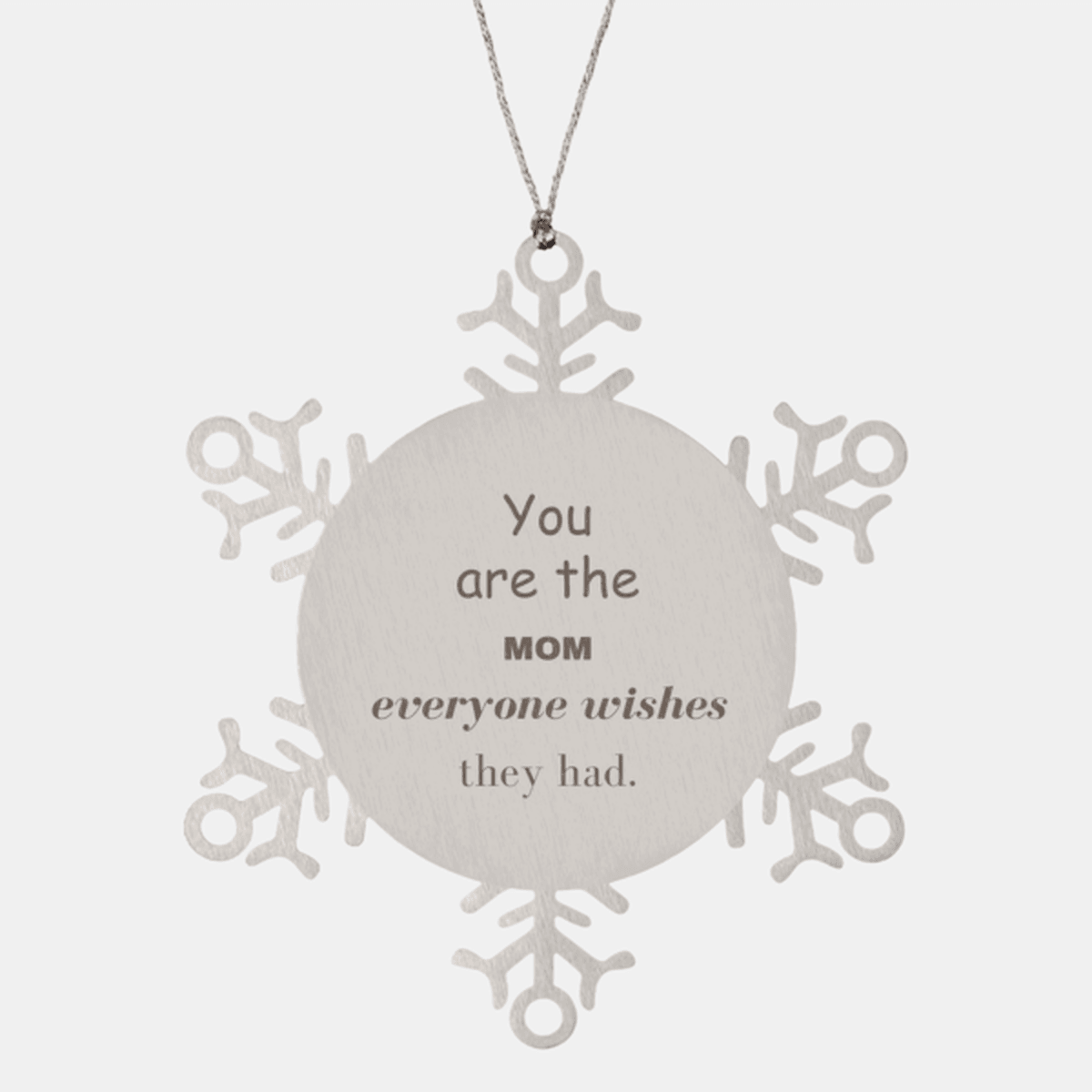 Mom Snowflake Ornament, Everyone wishes they had, Inspirational Ornament For Mom, Mom Gifts, Birthday Christmas Unique Gifts For Mom