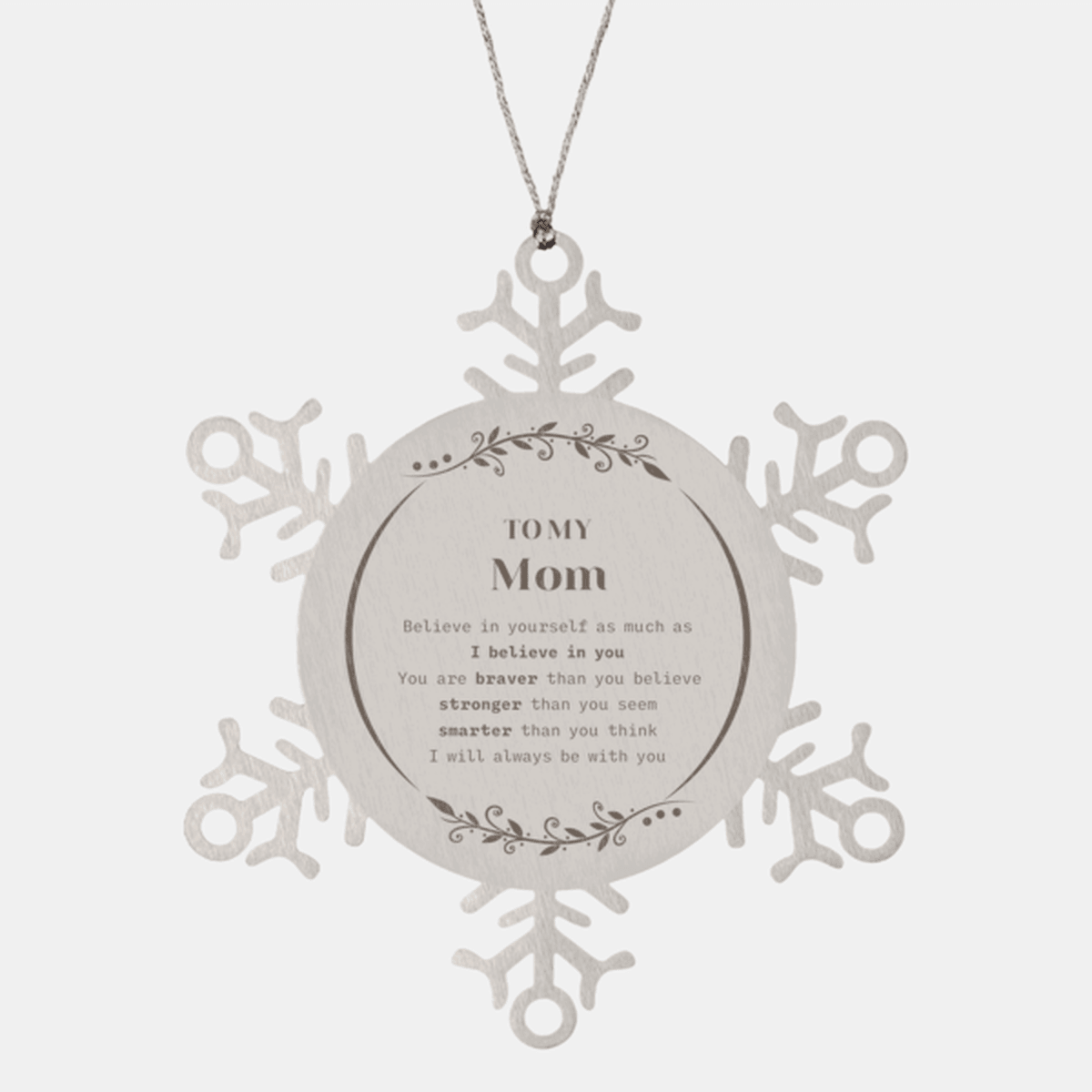 Mom Snowflake Ornament - You are braver than you believe, stronger than you seem, Inspirational Birthday, Christmas Gifts