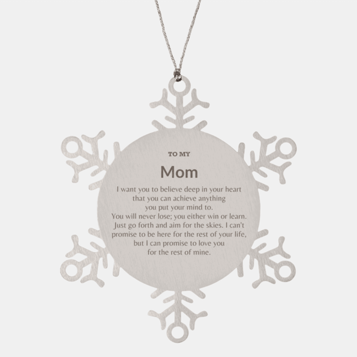 Motivational Mom Snowflake Ornament, Mom I can promise to love you for the rest of mine, Christmas Birthday Gift