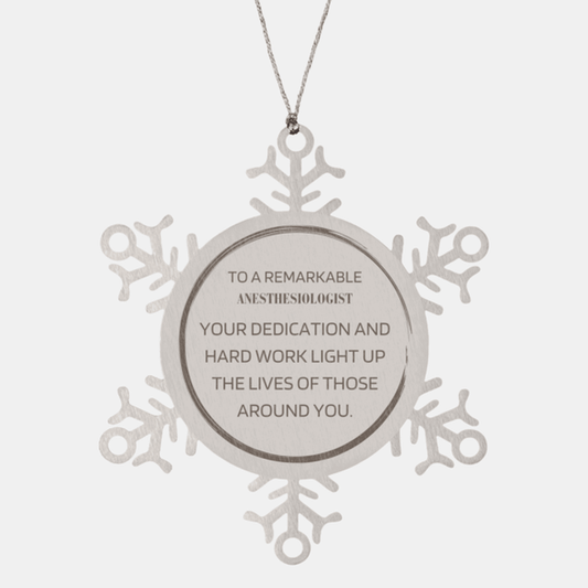 Remarkable Anesthesiologist Gifts, Your dedication and hard work, Inspirational Birthday Christmas Unique Snowflake Ornament For Anesthesiologist, Coworkers, Men, Women, Friends