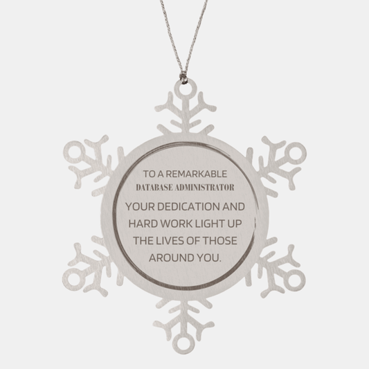 Remarkable Database Administrator Gifts, Your dedication and hard work, Inspirational Birthday Christmas Unique Snowflake Ornament For Database Administrator, Coworkers, Men, Women, Friends