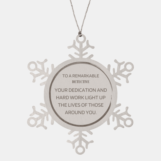 Remarkable Detective Gifts, Your dedication and hard work, Inspirational Birthday Christmas Unique Snowflake Ornament For Detective, Coworkers, Men, Women, Friends