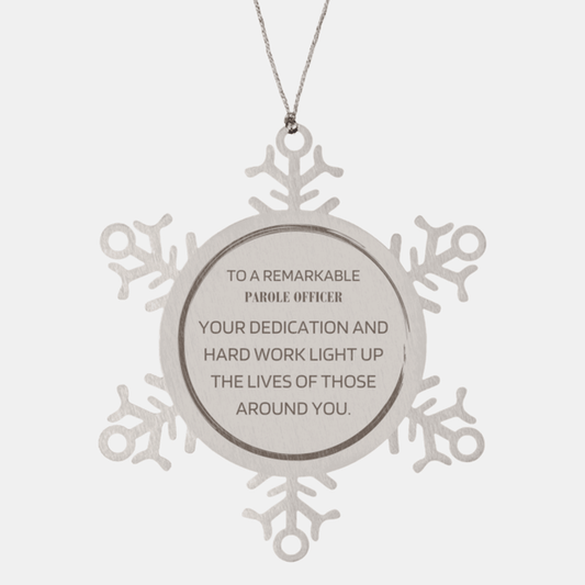 Remarkable Parole Officer Gifts, Your dedication and hard work, Inspirational Birthday Christmas Unique Snowflake Ornament For Parole Officer, Coworkers, Men, Women, Friends