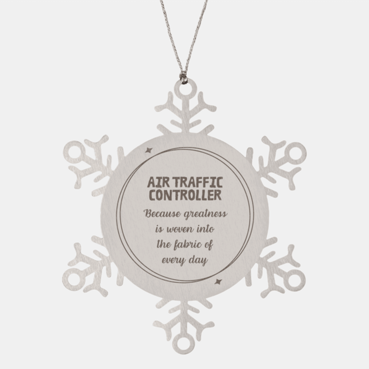 Sarcastic Air Traffic Controller Snowflake Ornament Gifts, Christmas Holiday Gifts for Air Traffic Controller Ornament, Air Traffic Controller: Because greatness is woven into the fabric of every day, Coworkers, Friends