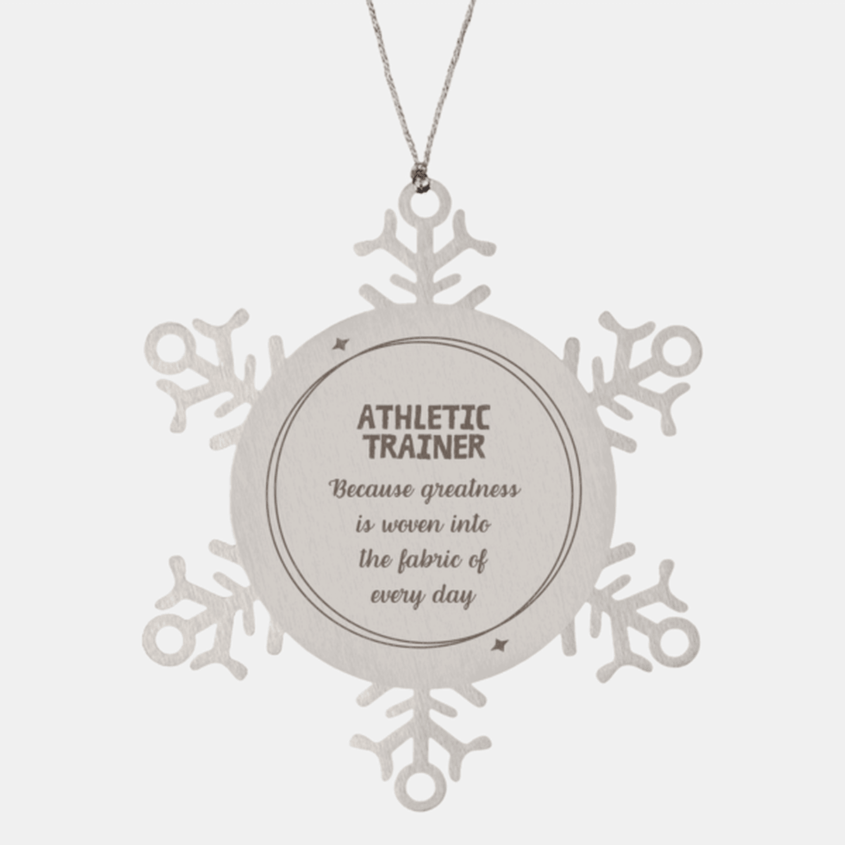 Sarcastic Athletic Trainer Snowflake Ornament Gifts, Christmas Holiday Gifts for Athletic Trainer Ornament, Athletic Trainer: Because greatness is woven into the fabric of every day, Coworkers, Friends