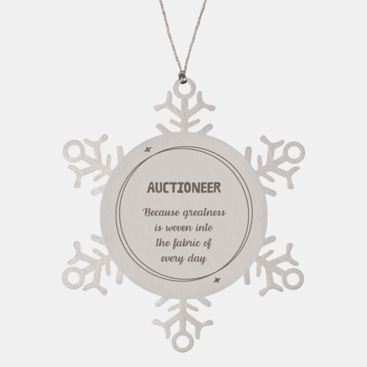 Sarcastic Auctioneer Snowflake Ornament Gifts, Christmas Holiday Gifts for Auctioneer Ornament, Auctioneer: Because greatness is woven into the fabric of every day, Coworkers, Friends