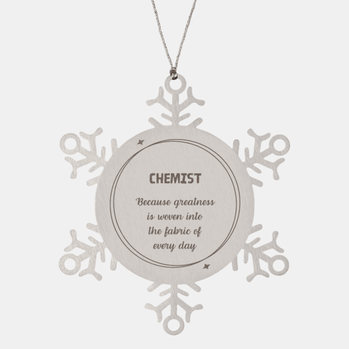 Sarcastic Chemist Snowflake Ornament Gifts, Christmas Holiday Gifts for Chemist Ornament, Chemist: Because greatness is woven into the fabric of every day, Coworkers, Friends