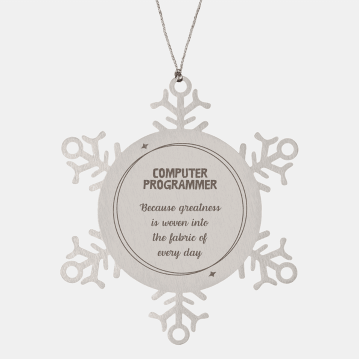 Sarcastic Computer Programmer Snowflake Ornament Gifts, Christmas Holiday Gifts for Computer Programmer Ornament, Computer Programmer: Because greatness is woven into the fabric of every day, Coworkers, Friends