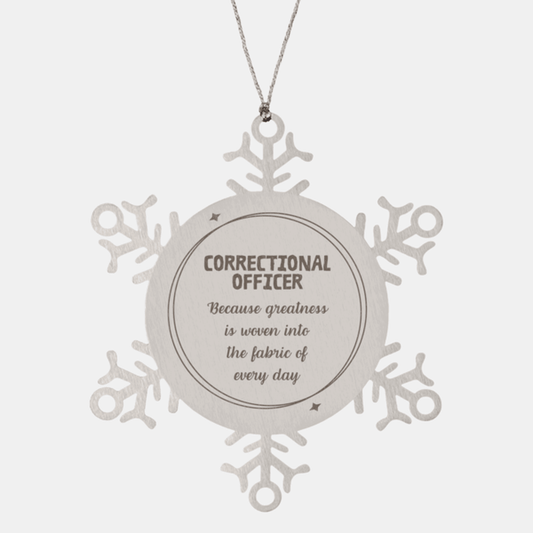 Sarcastic Correctional Officer Snowflake Ornament Gifts, Christmas Holiday Gifts for Correctional Officer Ornament, Correctional Officer: Because greatness is woven into the fabric of every day, Coworkers, Friends