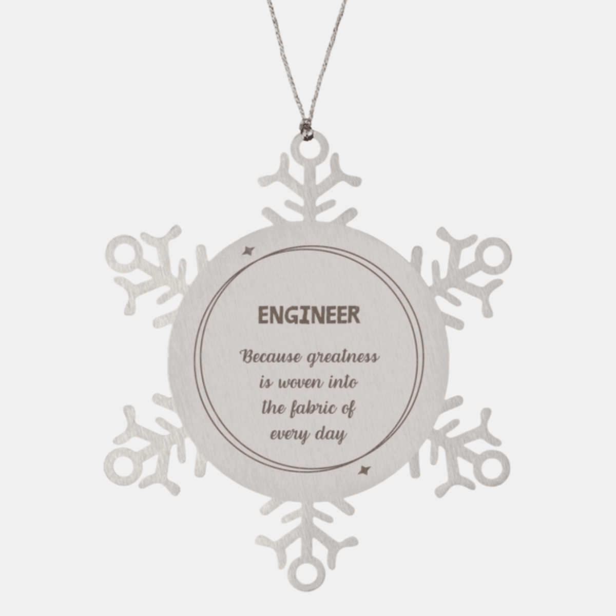 Sarcastic Engineer Snowflake Ornament Gifts, Christmas Holiday Gifts for Engineer Ornament, Engineer: Because greatness is woven into the fabric of every day, Coworkers, Friends