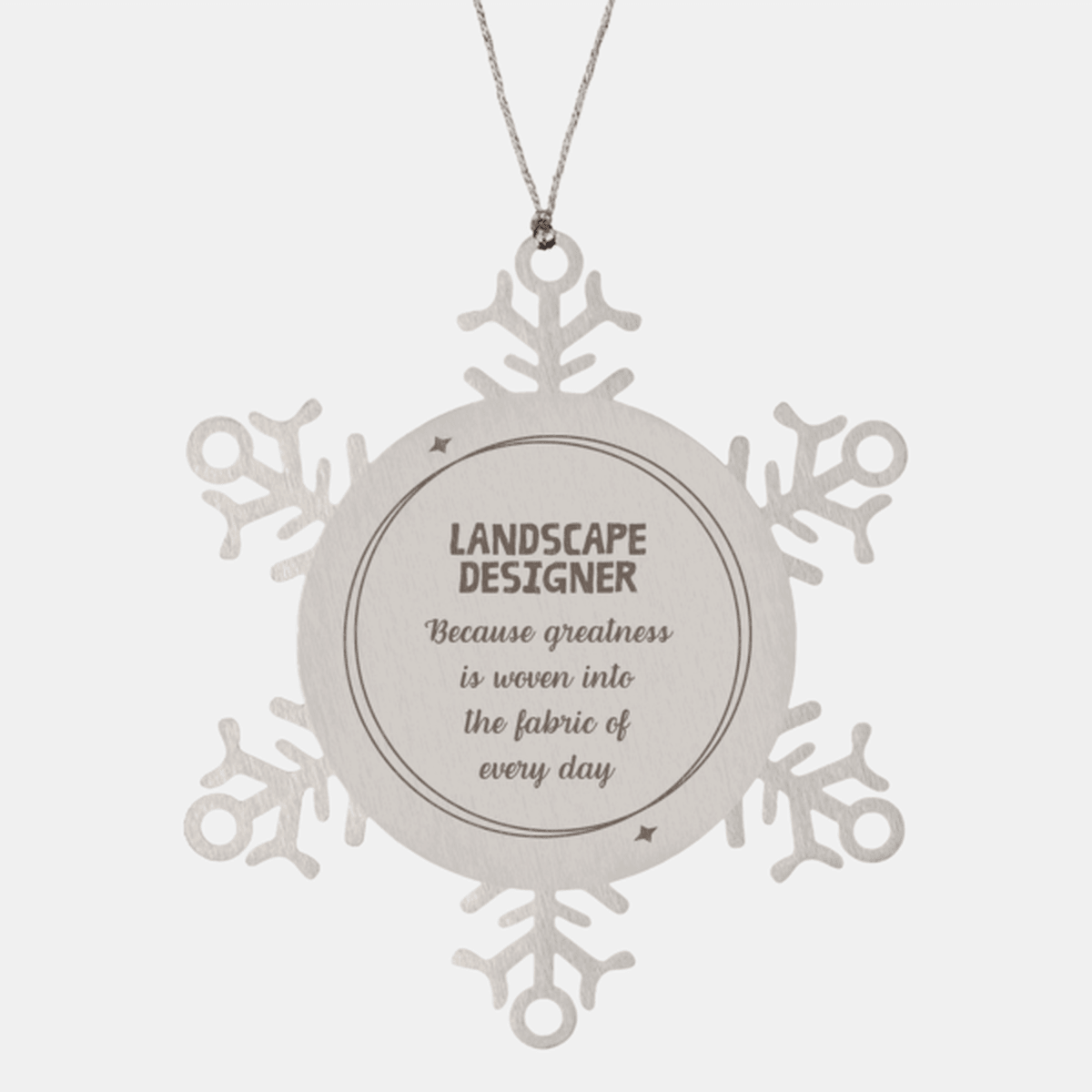 Sarcastic Landscape Designer Snowflake Ornament Gifts, Christmas Holiday Gifts for Landscape Designer Ornament, Landscape Designer: Because greatness is woven into the fabric of every day, Coworkers, Friends