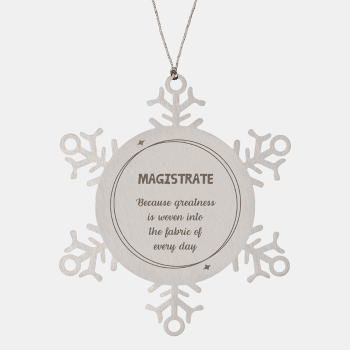 Sarcastic Magistrate Snowflake Ornament Gifts, Christmas Holiday Gifts for Magistrate Ornament, Magistrate: Because greatness is woven into the fabric of every day, Coworkers, Friends