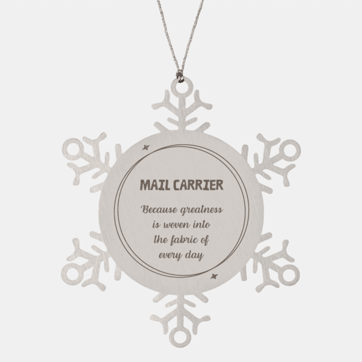 Sarcastic Mail Carrier Snowflake Ornament Gifts, Christmas Holiday Gifts for Mail Carrier Ornament, Mail Carrier: Because greatness is woven into the fabric of every day, Coworkers, Friends