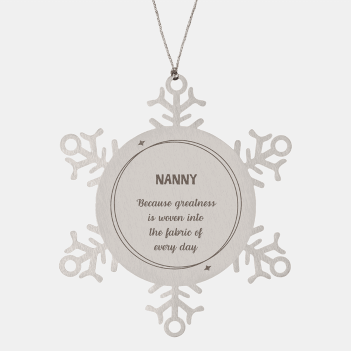 Sarcastic Nanny Snowflake Ornament Gifts, Christmas Holiday Gifts for Nanny Ornament, Nanny: Because greatness is woven into the fabric of every day, Coworkers, Friends