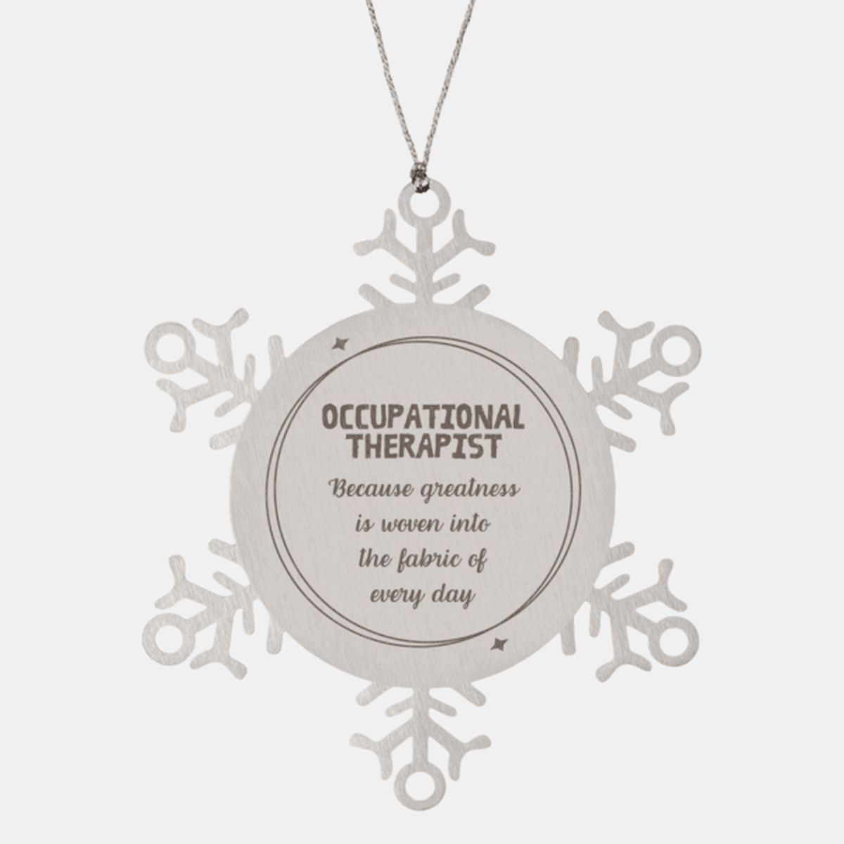 Sarcastic Occupational Therapist Snowflake Ornament Gifts, Christmas Holiday Gifts for Occupational Therapist Ornament, Occupational Therapist: Because greatness is woven into the fabric of every day, Coworkers, Friends