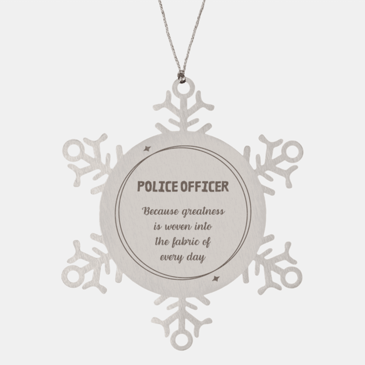 Sarcastic Police Officer Snowflake Ornament Gifts, Christmas Holiday Gifts for Police Officer Ornament, Police Officer: Because greatness is woven into the fabric of every day, Coworkers, Friends