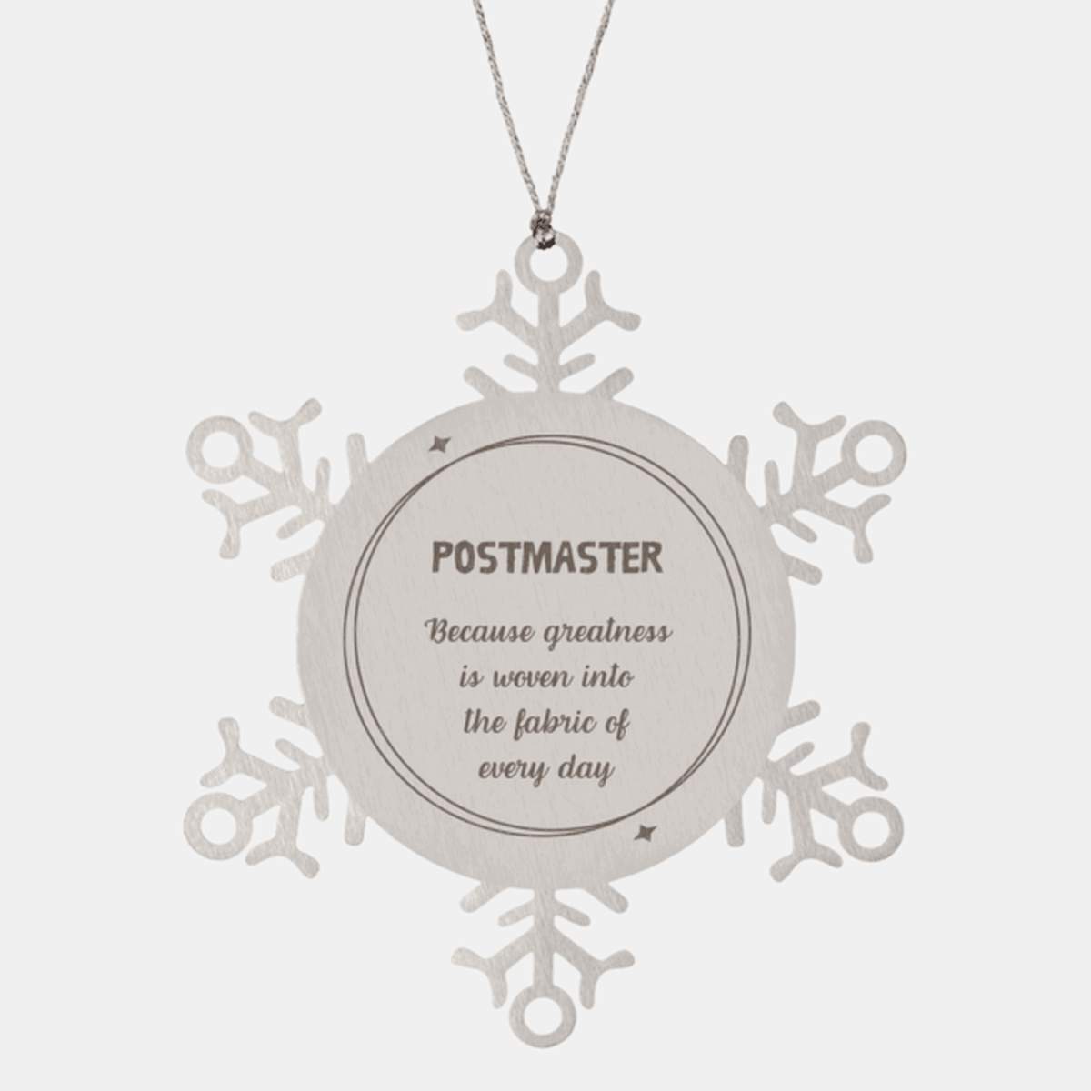 Sarcastic Postmaster Snowflake Ornament Gifts, Christmas Holiday Gifts for Postmaster Ornament, Postmaster: Because greatness is woven into the fabric of every day, Coworkers, Friends