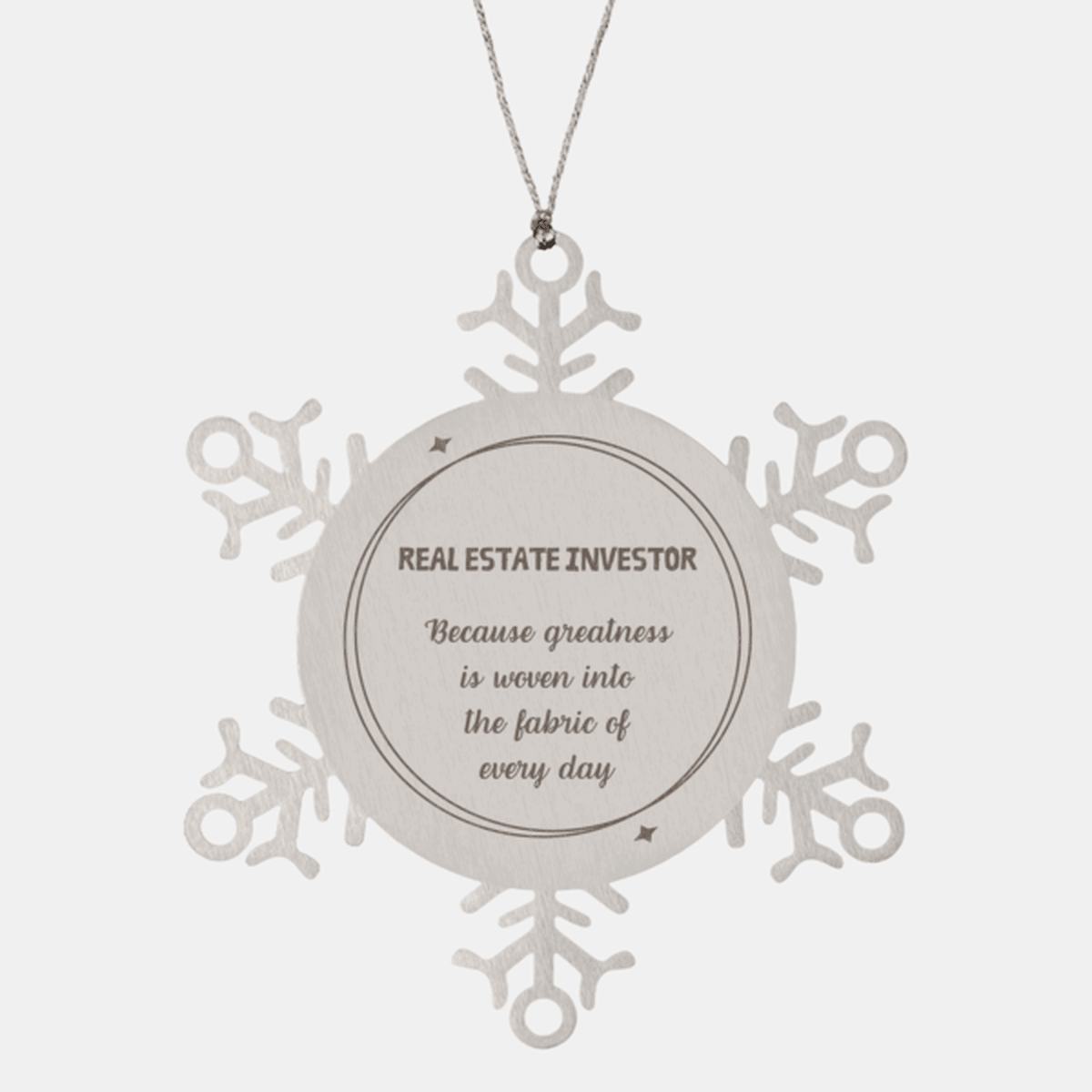 Sarcastic Real Estate Investor Snowflake Ornament Gifts, Christmas Holiday Gifts for Real Estate Investor Ornament, Real Estate Investor: Because greatness is woven into the fabric of every day, Coworkers, Friends