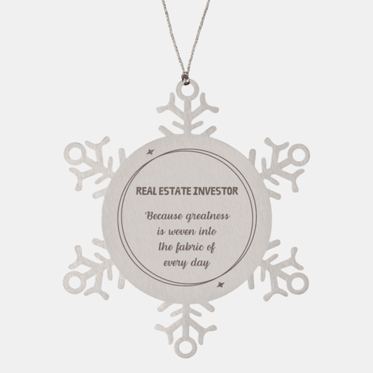 Sarcastic Real Estate Investor Snowflake Ornament Gifts, Christmas Holiday Gifts for Real Estate Investor Ornament, Real Estate Investor: Because greatness is woven into the fabric of every day, Coworkers, Friends
