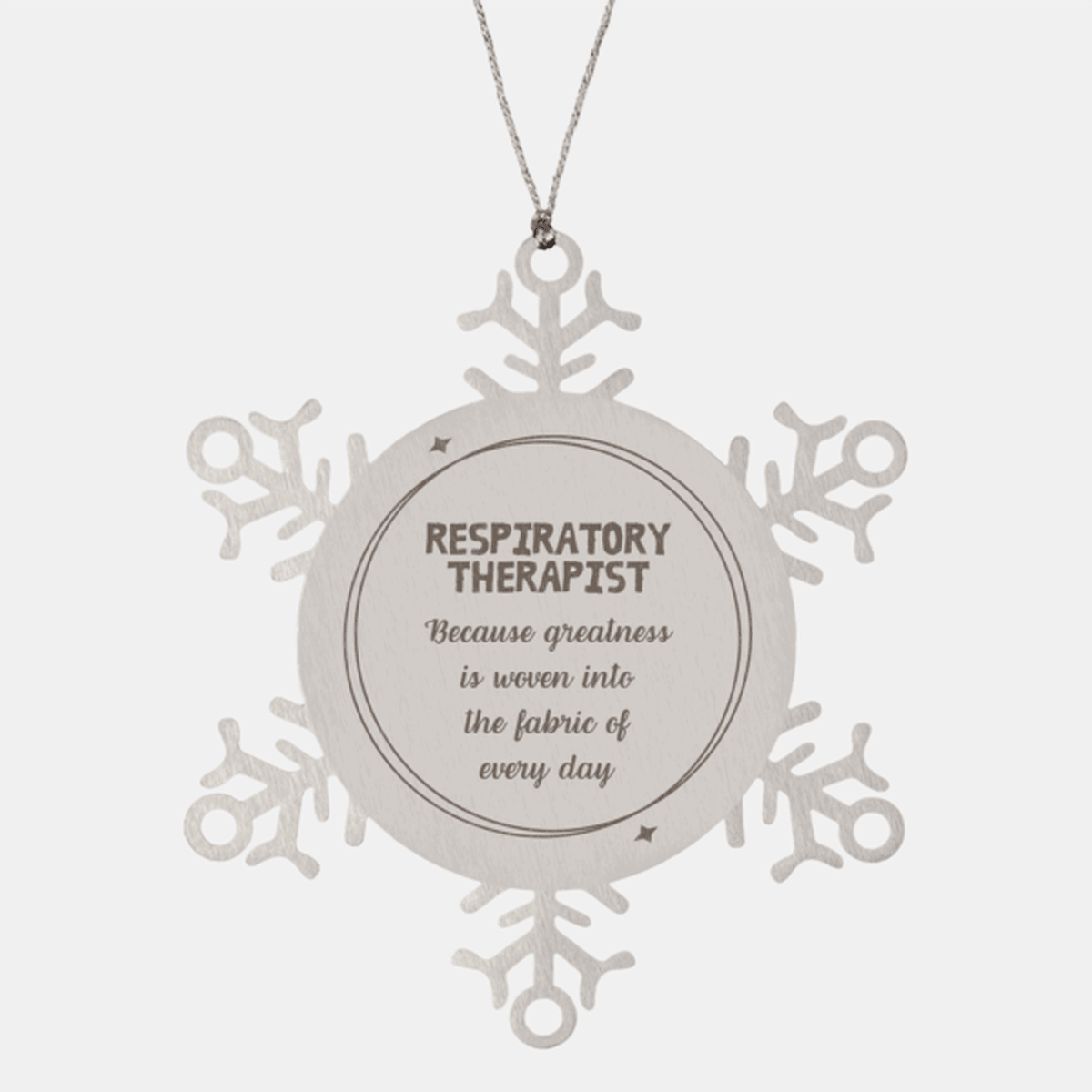 Sarcastic Respiratory Therapist Snowflake Ornament Gifts, Christmas Holiday Gifts for Respiratory Therapist Ornament, Respiratory Therapist: Because greatness is woven into the fabric of every day, Coworkers, Friends