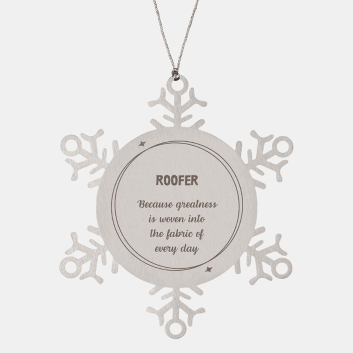 Sarcastic Roofer Snowflake Ornament Gifts, Christmas Holiday Gifts for Roofer Ornament, Roofer: Because greatness is woven into the fabric of every day, Coworkers, Friends