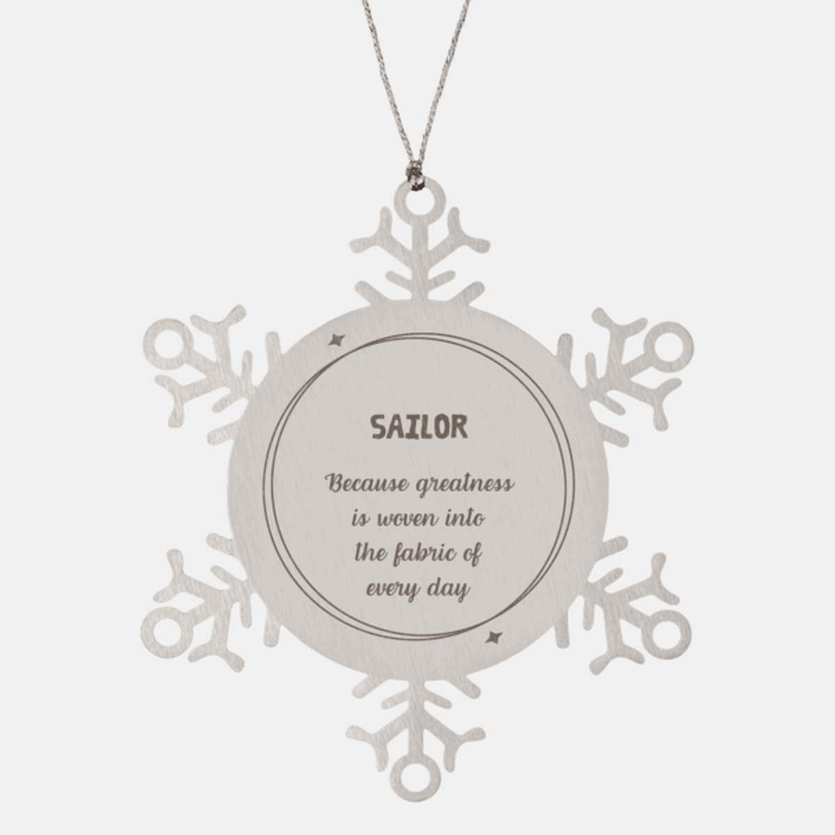 Sarcastic Sailor Snowflake Ornament Gifts, Christmas Holiday Gifts for Sailor Ornament, Sailor: Because greatness is woven into the fabric of every day, Coworkers, Friends