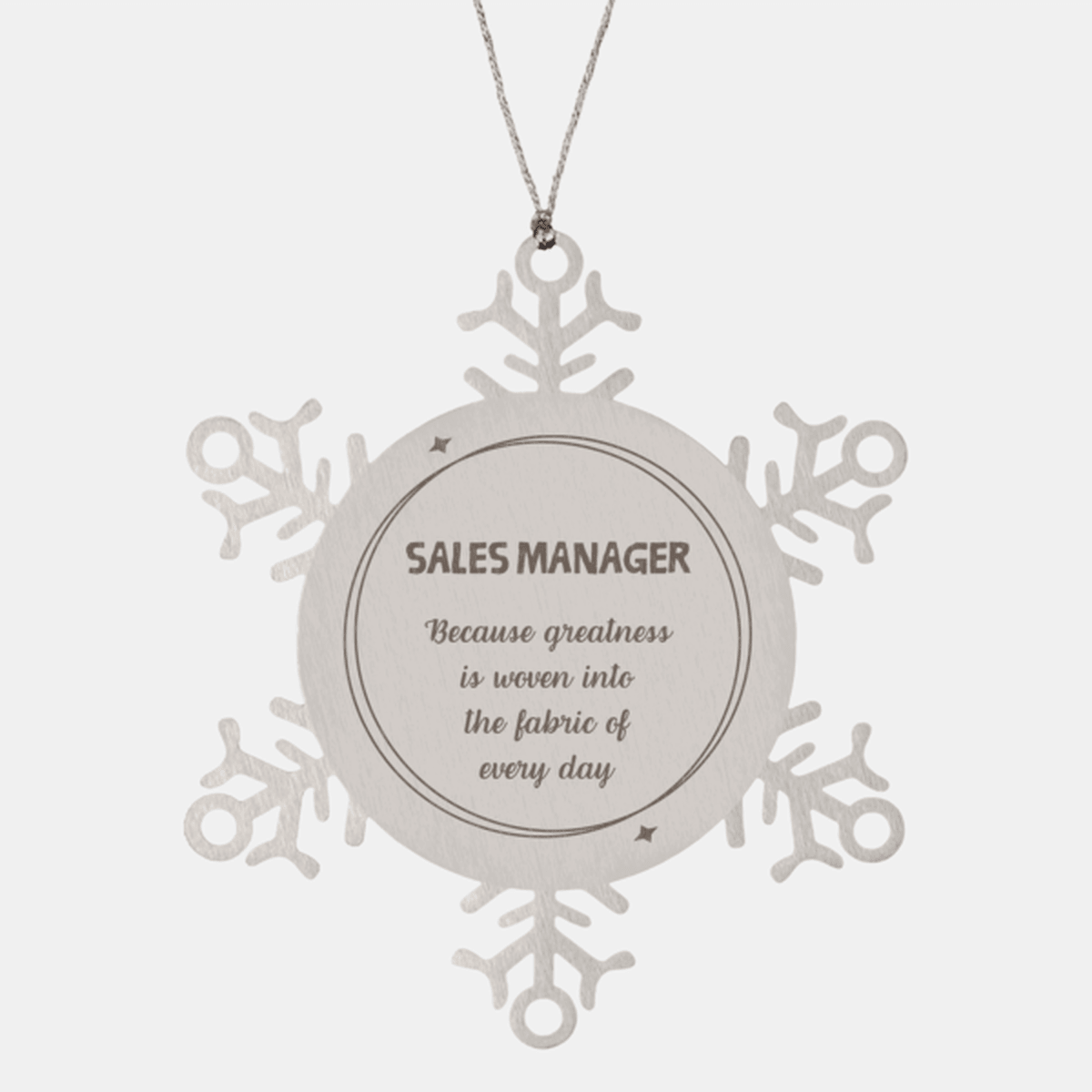Sarcastic Sales Manager Snowflake Ornament Gifts, Christmas Holiday Gifts for Sales Manager Ornament, Sales Manager: Because greatness is woven into the fabric of every day, Coworkers, Friends