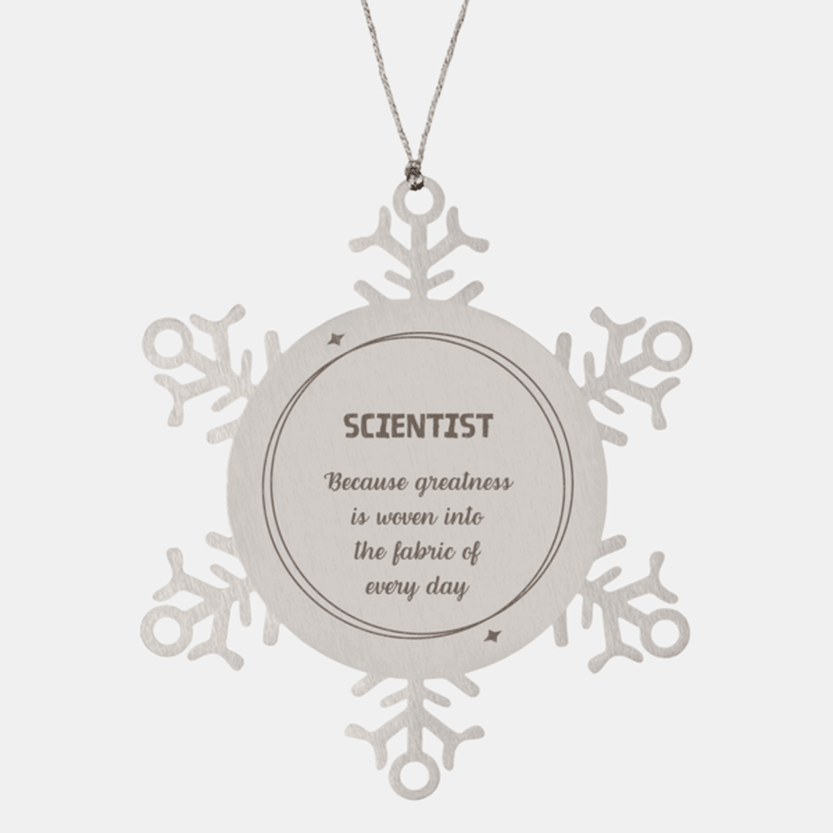 Sarcastic Scientist Snowflake Ornament Gifts, Christmas Holiday Gifts for Scientist Ornament, Scientist: Because greatness is woven into the fabric of every day, Coworkers, Friends
