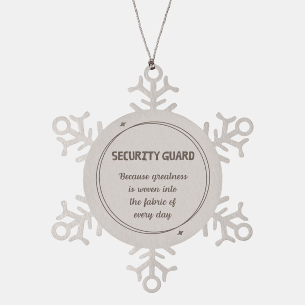 Sarcastic Security Guard Snowflake Ornament Gifts, Christmas Holiday Gifts for Security Guard Ornament, Security Guard: Because greatness is woven into the fabric of every day, Coworkers, Friends