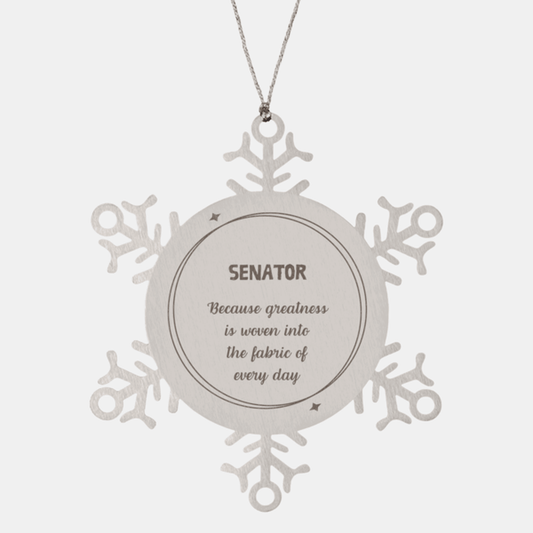 Sarcastic Senator Snowflake Ornament Gifts, Christmas Holiday Gifts for Senator Ornament, Senator: Because greatness is woven into the fabric of every day, Coworkers, Friends