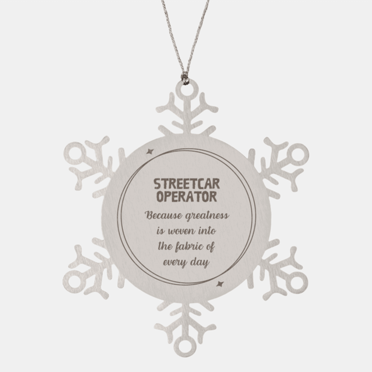 Sarcastic Streetcar Operator Snowflake Ornament Gifts, Christmas Holiday Gifts for Streetcar Operator Ornament, Streetcar Operator: Because greatness is woven into the fabric of every day, Coworkers, Friends