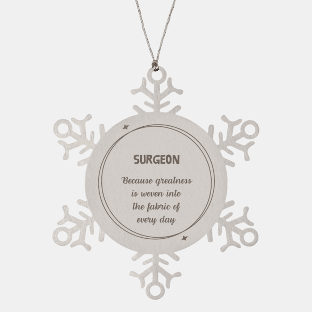Sarcastic Surgeon Snowflake Ornament Gifts, Christmas Holiday Gifts for Surgeon Ornament, Surgeon: Because greatness is woven into the fabric of every day, Coworkers, Friends