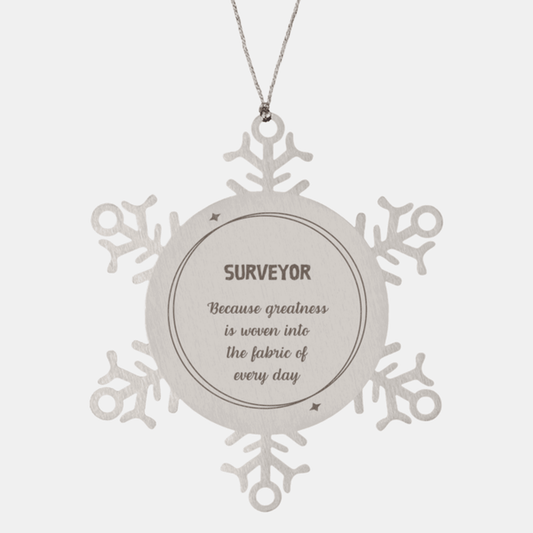Sarcastic Surveyor Snowflake Ornament Gifts, Christmas Holiday Gifts for Surveyor Ornament, Surveyor: Because greatness is woven into the fabric of every day, Coworkers, Friends
