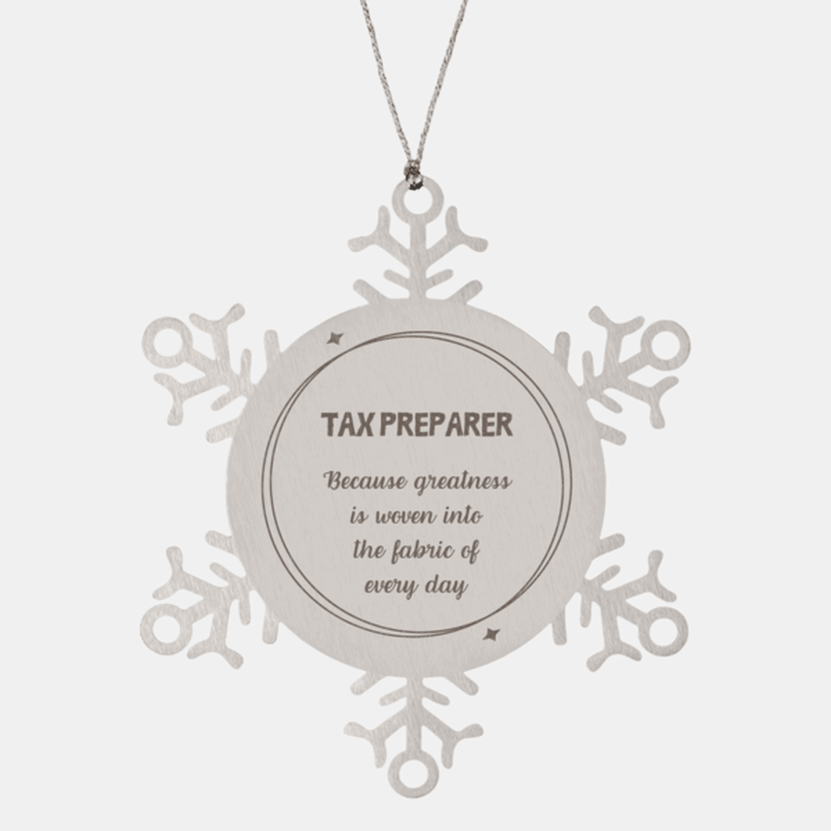 Sarcastic Tax Preparer Snowflake Ornament Gifts, Christmas Holiday Gifts for Tax Preparer Ornament, Tax Preparer: Because greatness is woven into the fabric of every day, Coworkers, Friends