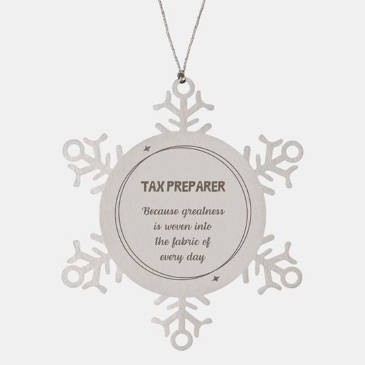 Sarcastic Tax Preparer Snowflake Ornament Gifts, Christmas Holiday Gifts for Tax Preparer Ornament, Tax Preparer: Because greatness is woven into the fabric of every day, Coworkers, Friends