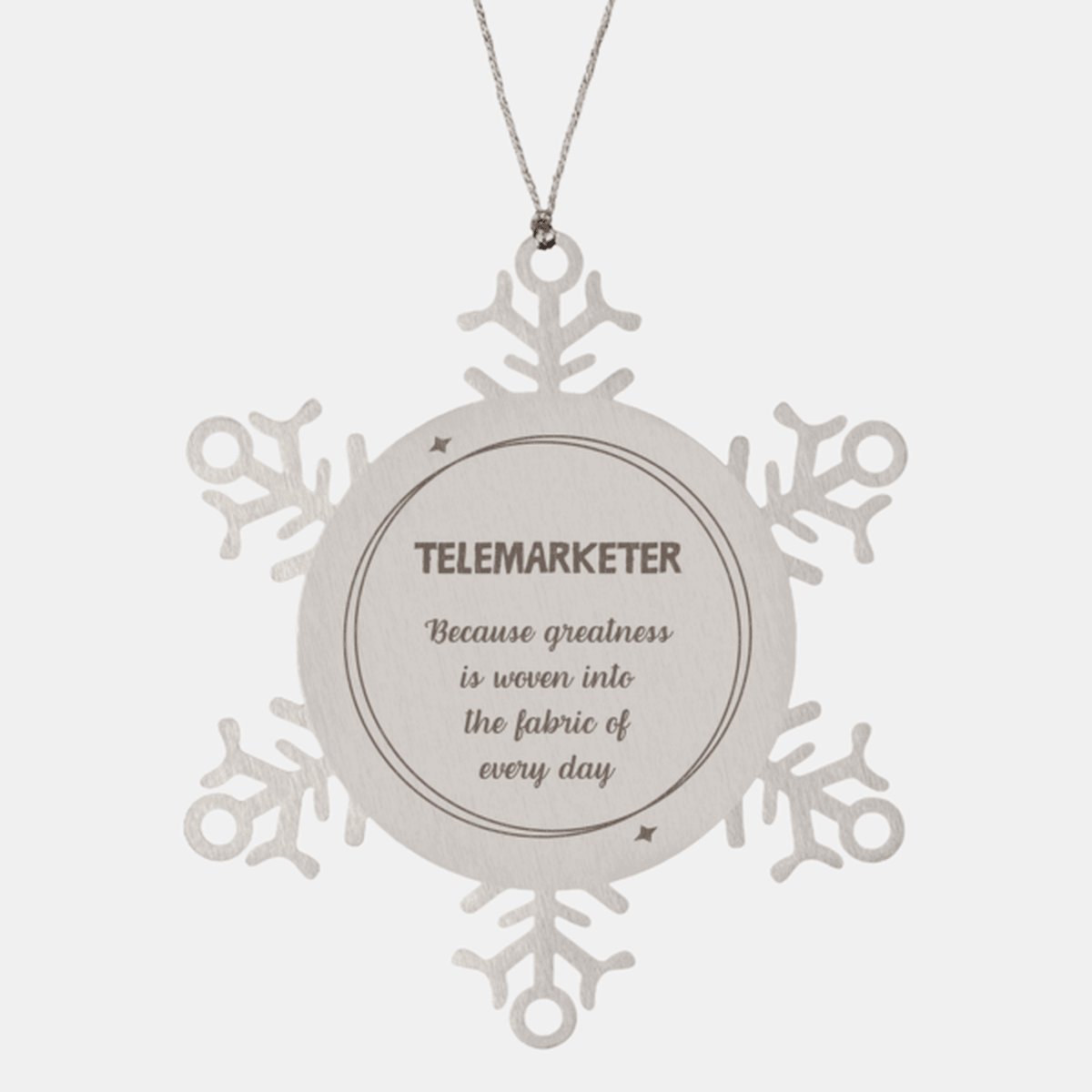 Sarcastic Telemarketer Snowflake Ornament Gifts, Christmas Holiday Gifts for Telemarketer Ornament, Telemarketer: Because greatness is woven into the fabric of every day, Coworkers, Friends