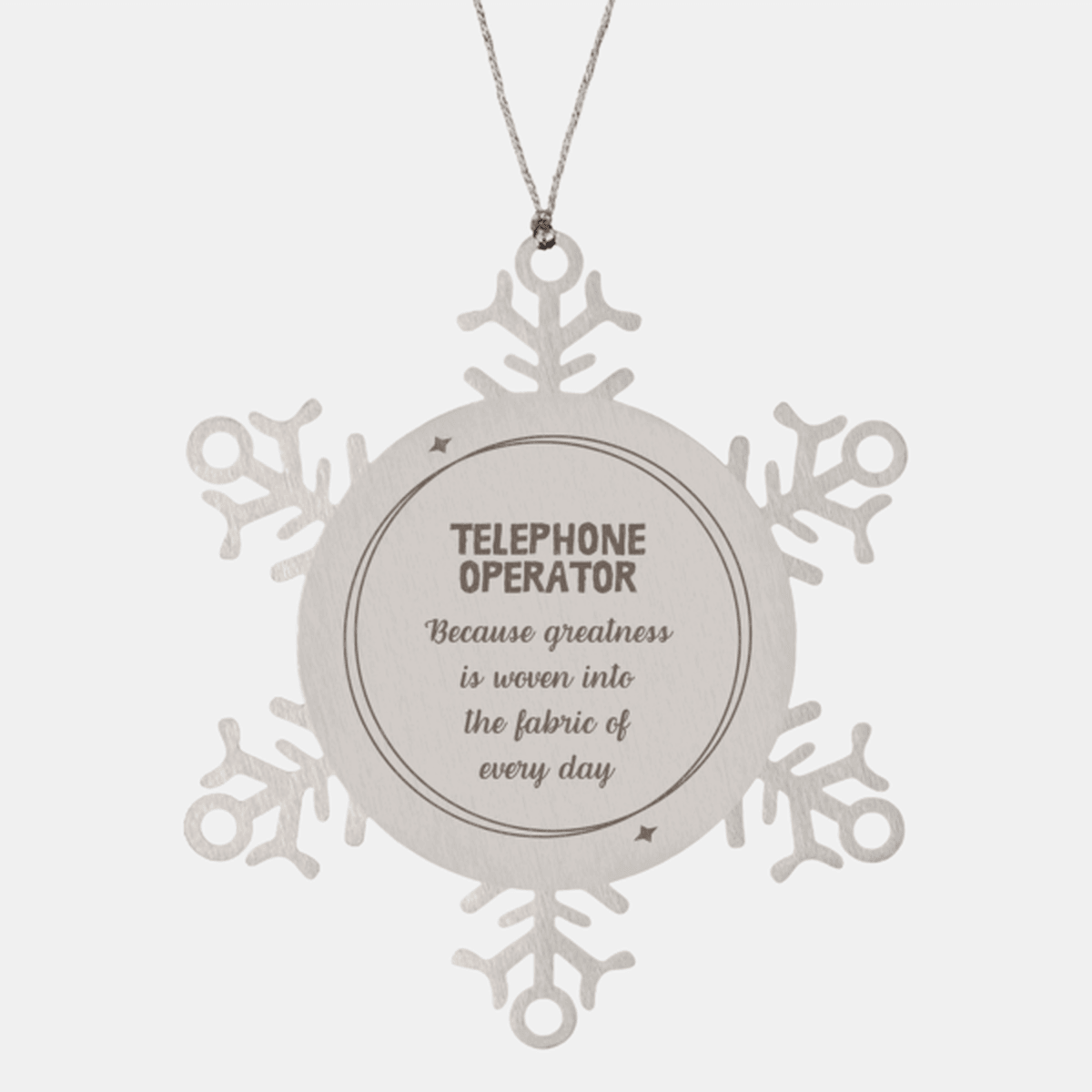 Sarcastic Telephone Operator Snowflake Ornament Gifts, Christmas Holiday Gifts for Telephone Operator Ornament, Telephone Operator: Because greatness is woven into the fabric of every day, Coworkers, Friends
