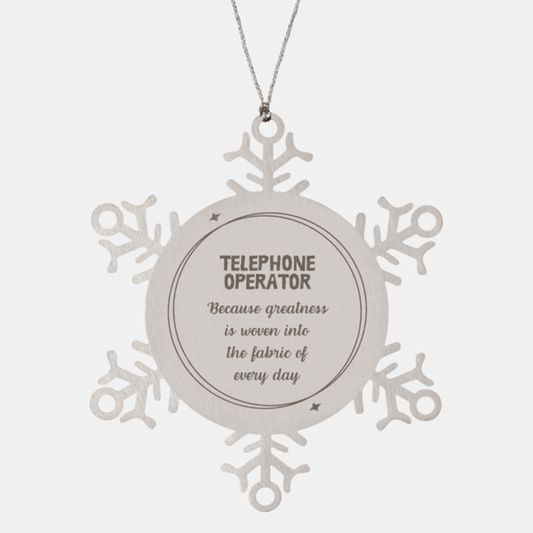 Sarcastic Telephone Operator Snowflake Ornament Gifts, Christmas Holiday Gifts for Telephone Operator Ornament, Telephone Operator: Because greatness is woven into the fabric of every day, Coworkers, Friends