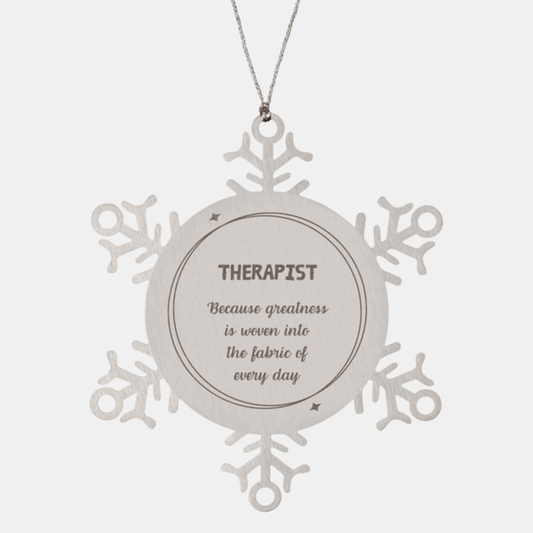 Sarcastic Therapist Snowflake Ornament Gifts, Christmas Holiday Gifts for Therapist Ornament, Therapist: Because greatness is woven into the fabric of every day, Coworkers, Friends