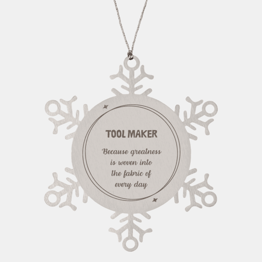 Sarcastic Tool Maker Snowflake Ornament Gifts, Christmas Holiday Gifts for Tool Maker Ornament, Tool Maker: Because greatness is woven into the fabric of every day, Coworkers, Friends