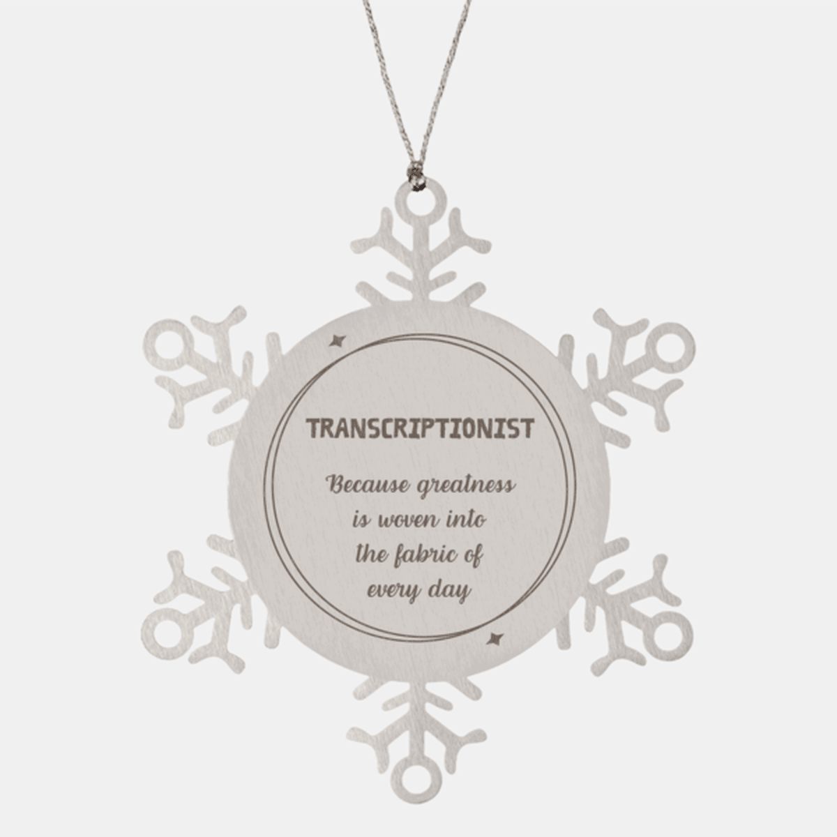 Sarcastic Transcriptionist Snowflake Ornament Gifts, Christmas Holiday Gifts for Transcriptionist Ornament, Transcriptionist: Because greatness is woven into the fabric of every day, Coworkers, Friends