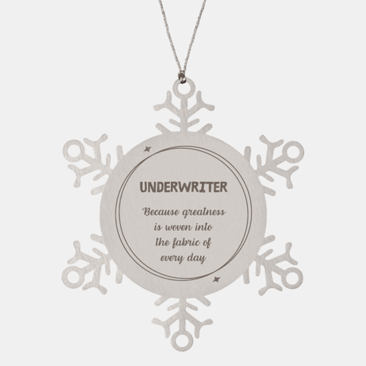 Sarcastic Underwriter Snowflake Ornament Gifts, Christmas Holiday Gifts for Underwriter Ornament, Underwriter: Because greatness is woven into the fabric of every day, Coworkers, Friends