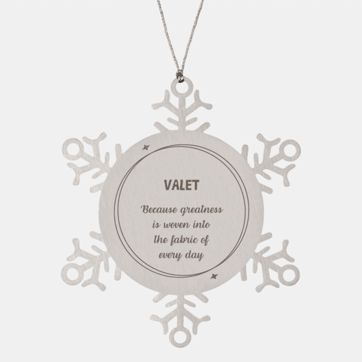 Sarcastic Valet Snowflake Ornament Gifts, Christmas Holiday Gifts for Valet Ornament, Valet: Because greatness is woven into the fabric of every day, Coworkers, Friends