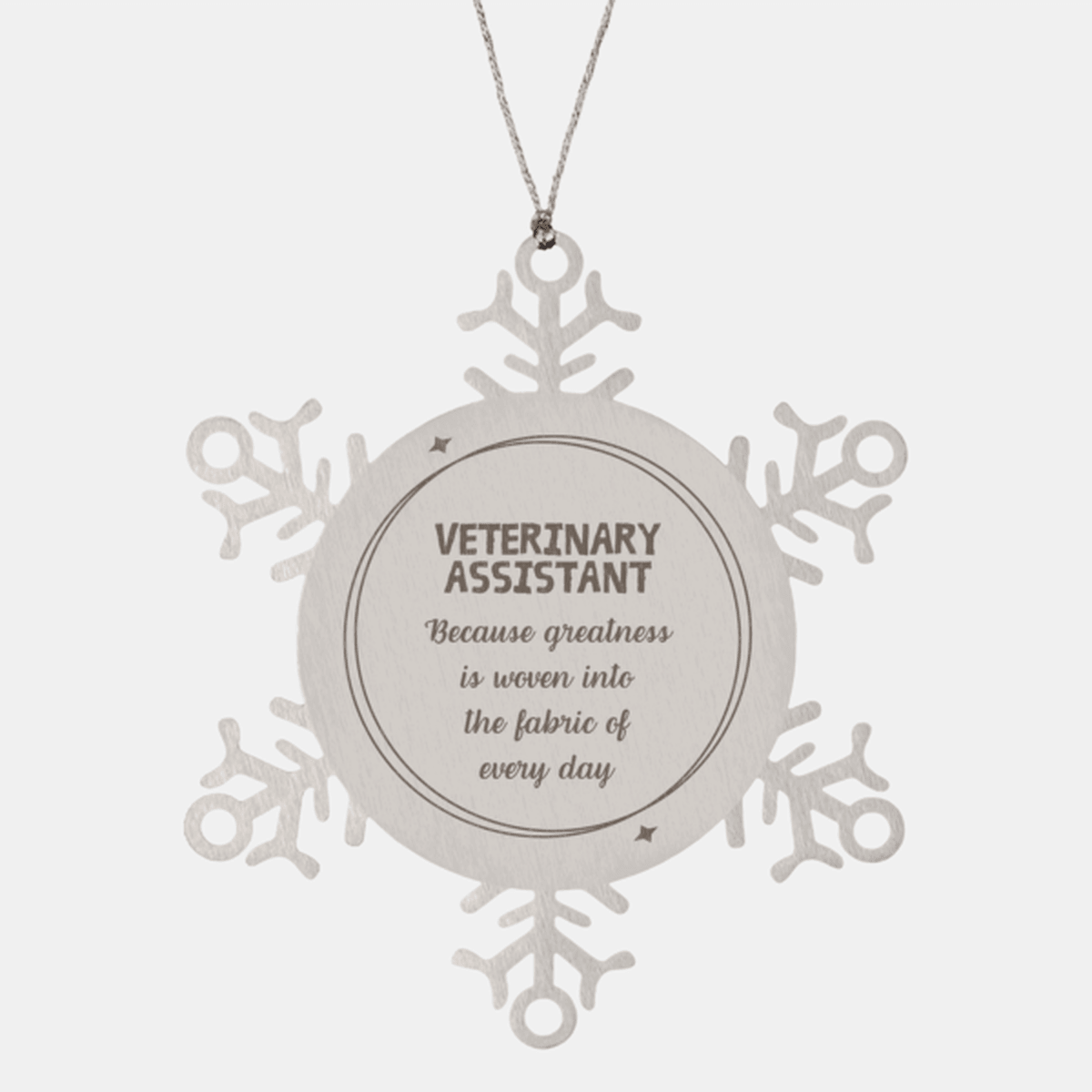 Sarcastic Veterinary Assistant Snowflake Ornament Gifts, Christmas Holiday Gifts for Veterinary Assistant Ornament, Veterinary Assistant: Because greatness is woven into the fabric of every day, Coworkers, Friends