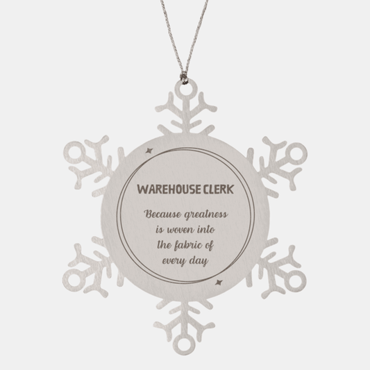 Sarcastic Warehouse Clerk Snowflake Ornament Gifts, Christmas Holiday Gifts for Warehouse Clerk Ornament, Warehouse Clerk: Because greatness is woven into the fabric of every day, Coworkers, Friends