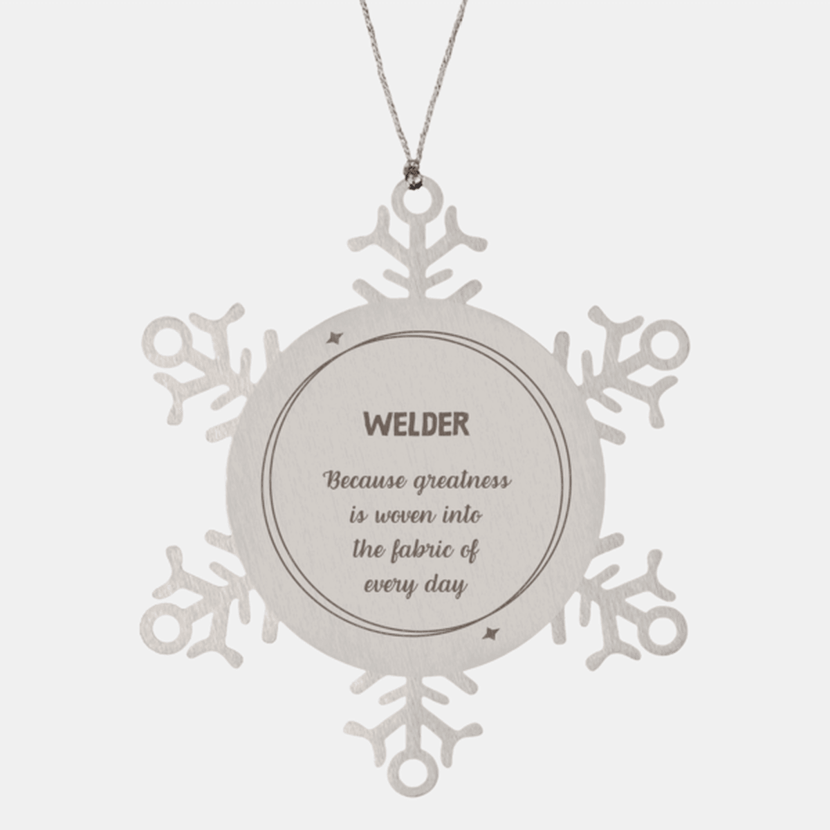 Sarcastic Welder Snowflake Ornament Gifts, Christmas Holiday Gifts for Welder Ornament, Welder: Because greatness is woven into the fabric of every day, Coworkers, Friends