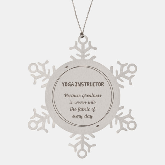 Sarcastic Yoga Instructor Snowflake Ornament Gifts, Christmas Holiday Gifts for Yoga Instructor Ornament, Yoga Instructor: Because greatness is woven into the fabric of every day, Coworkers, Friends