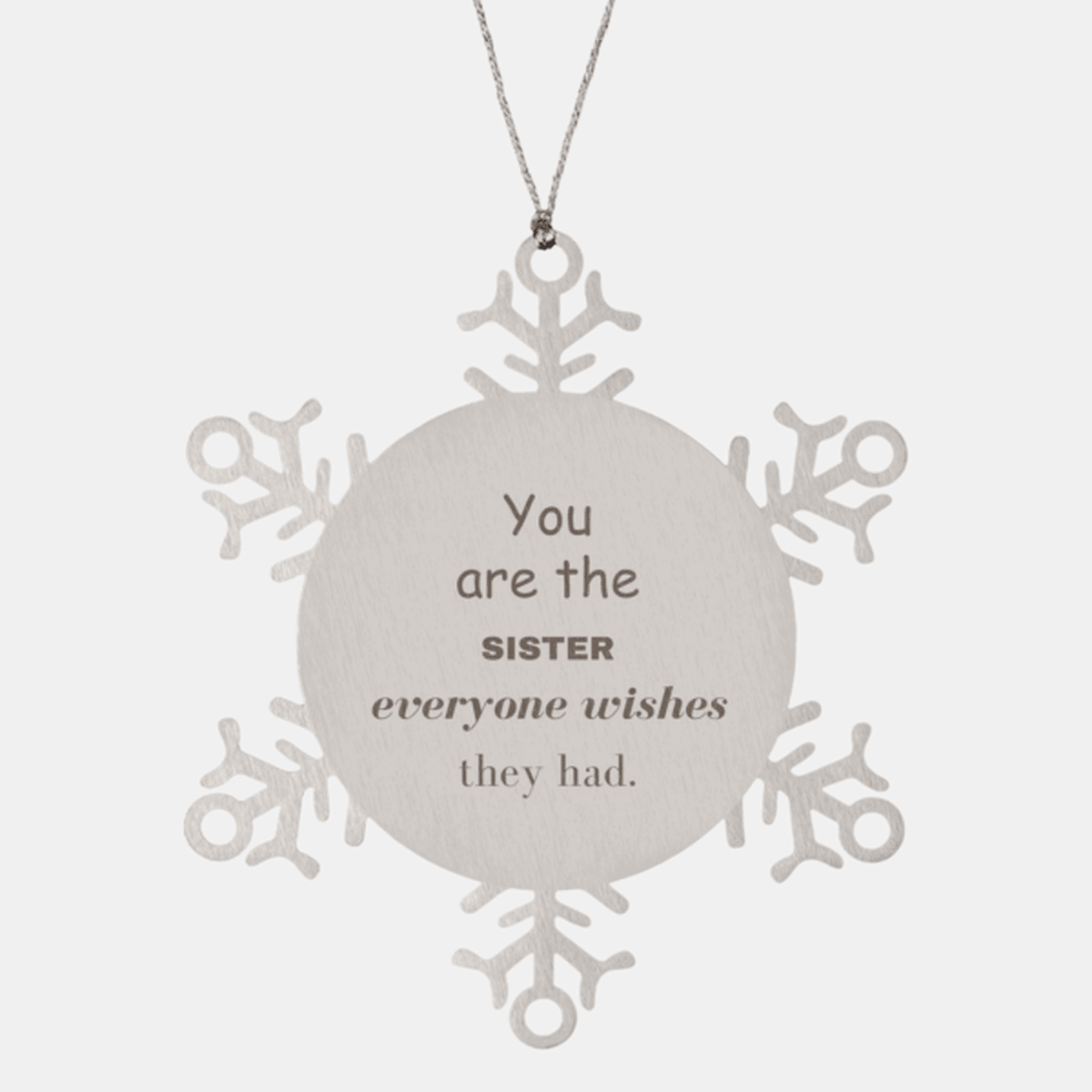 Sister Snowflake Ornament, Everyone wishes they had, Inspirational Ornament For Sister, Sister Gifts, Birthday Christmas Unique Gifts For Sister