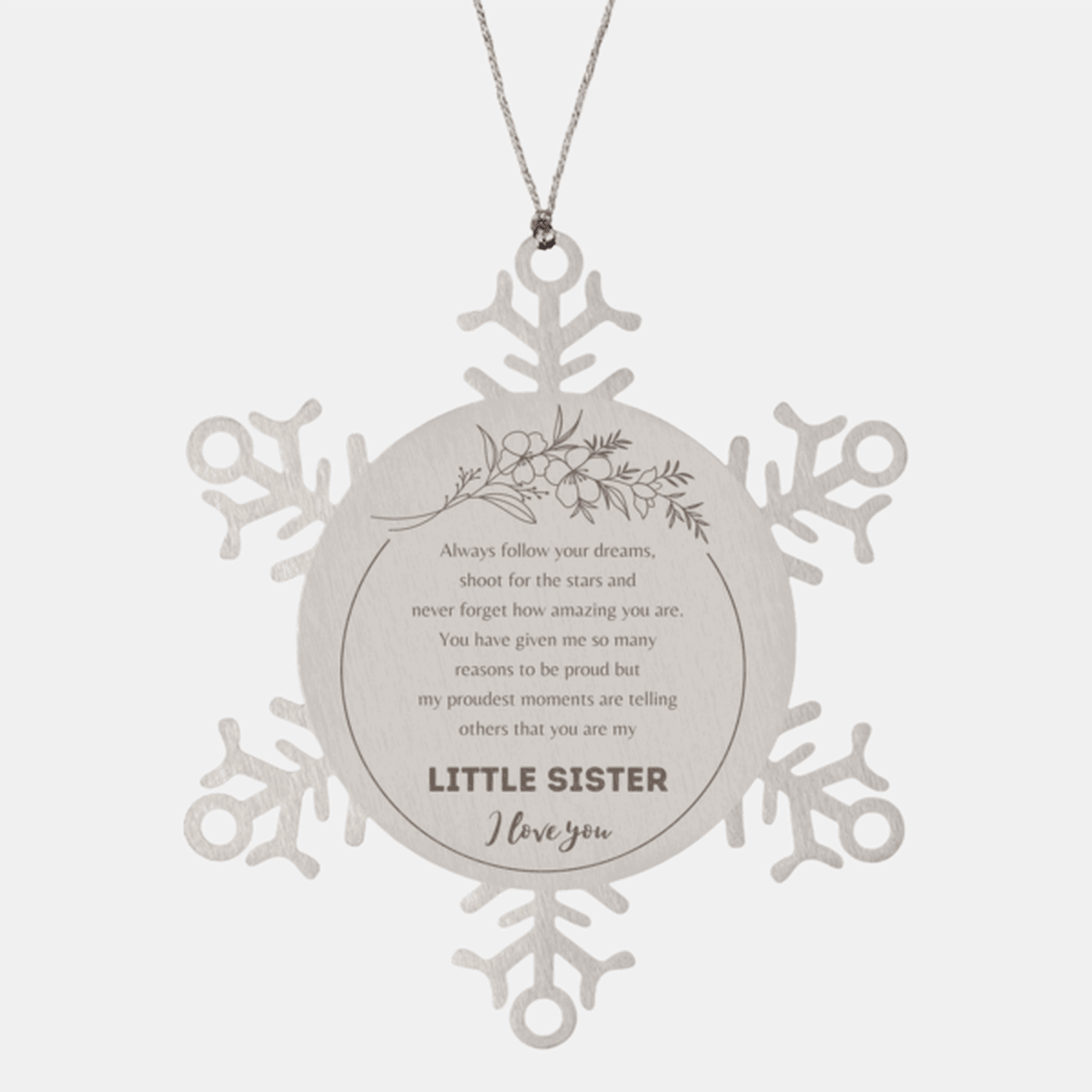 Snowflake Ornament for Little Sister Present, Little Sister Always follow your dreams, never forget how amazing you are, Little Sister Christmas Gifts Decorations for Girls Boys Teen Men Women